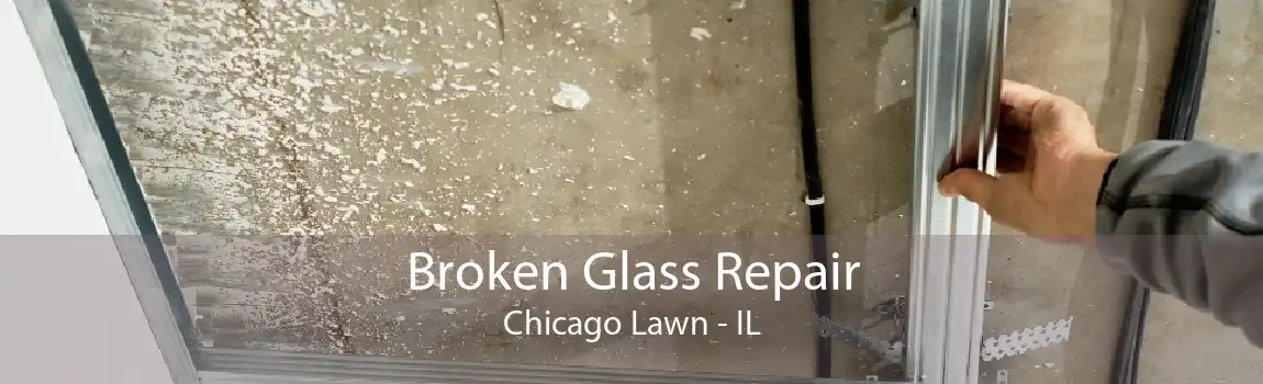 Broken Glass Repair Chicago Lawn - IL