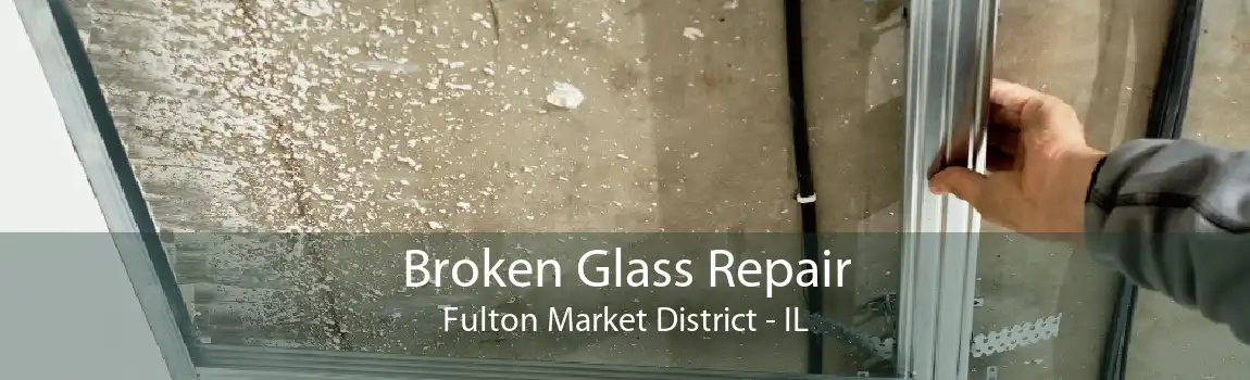 Broken Glass Repair Fulton Market District - IL