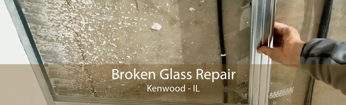 Broken Glass Repair Kenwood - IL