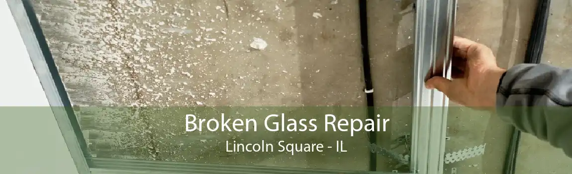 Broken Glass Repair Lincoln Square - IL