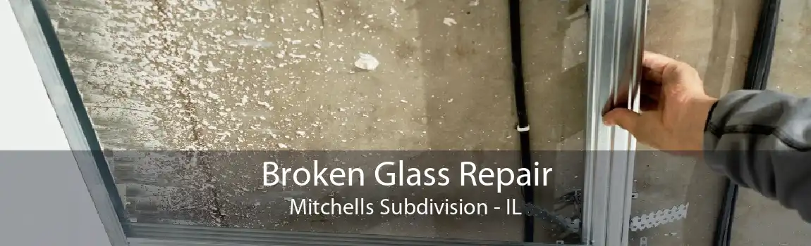 Broken Glass Repair Mitchells Subdivision - IL