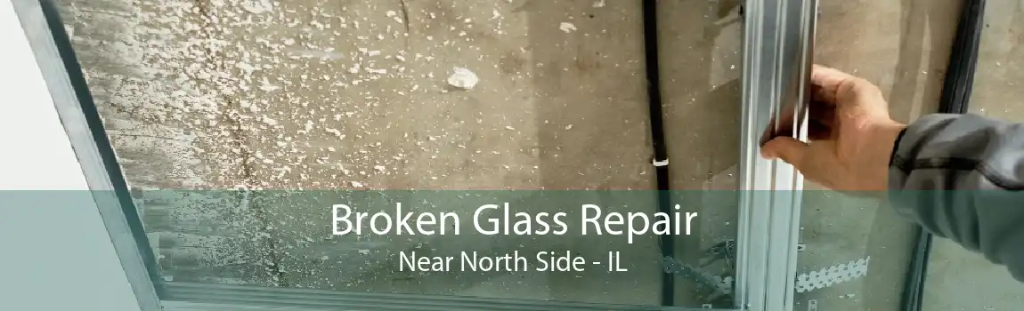 Broken Glass Repair Near North Side - IL