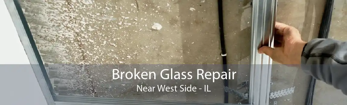 Broken Glass Repair Near West Side - IL