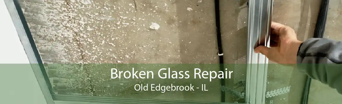 Broken Glass Repair Old Edgebrook - IL