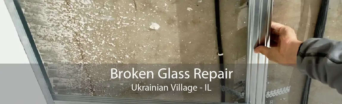 Broken Glass Repair Ukrainian Village - IL