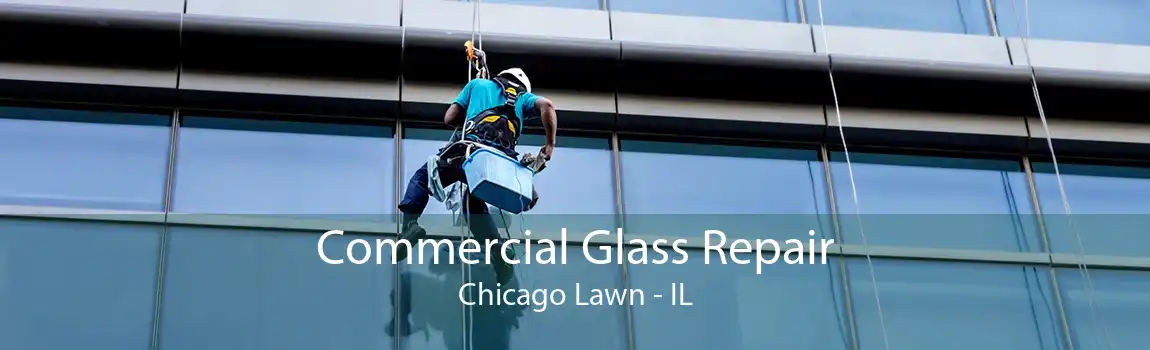 Commercial Glass Repair Chicago Lawn - IL