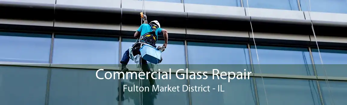 Commercial Glass Repair Fulton Market District - IL