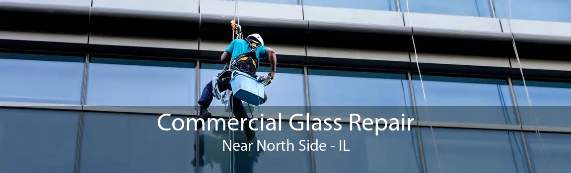 Commercial Glass Repair Near North Side - IL