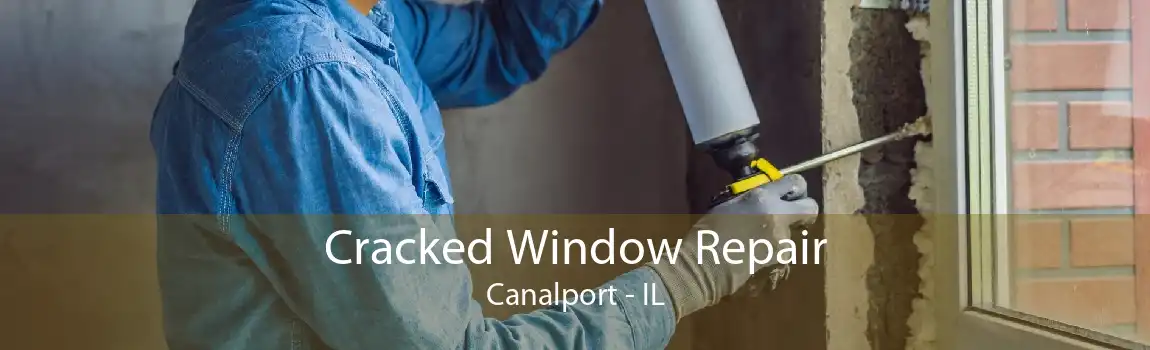 Cracked Window Repair Canalport - IL