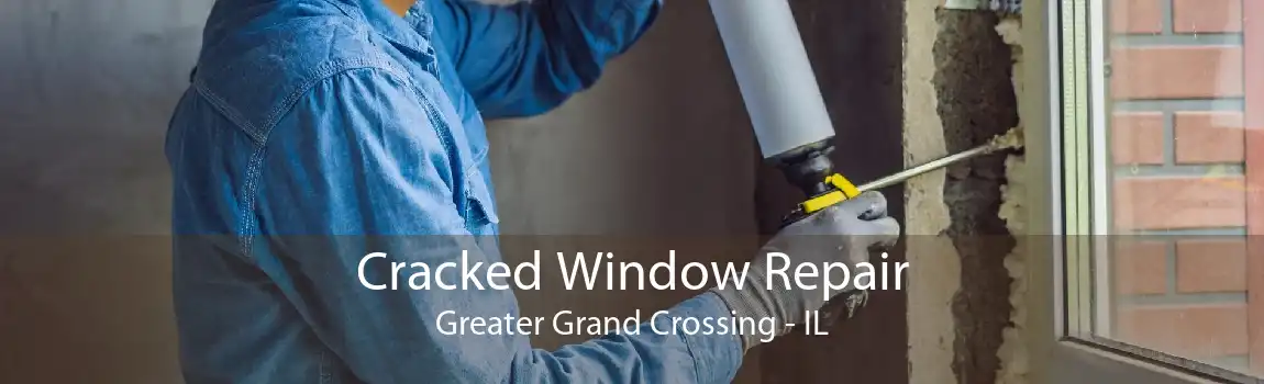 Cracked Window Repair Greater Grand Crossing - IL