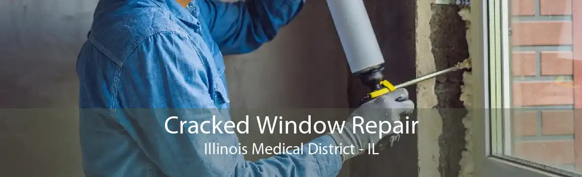 Cracked Window Repair Illinois Medical District - IL