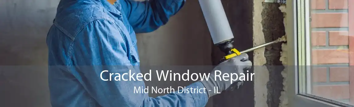 Cracked Window Repair Mid North District - IL