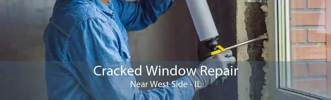 Cracked Window Repair Near West Side - IL