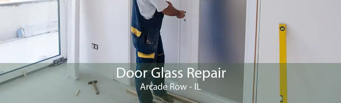 Door Glass Repair Arcade Row - IL