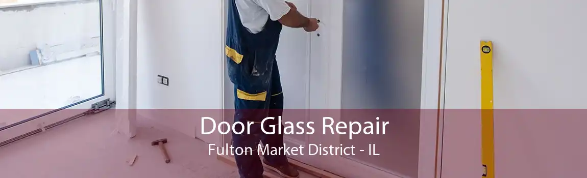 Door Glass Repair Fulton Market District - IL