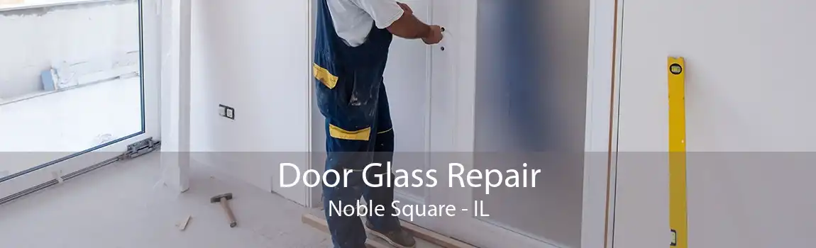 Door Glass Repair Noble Square - IL