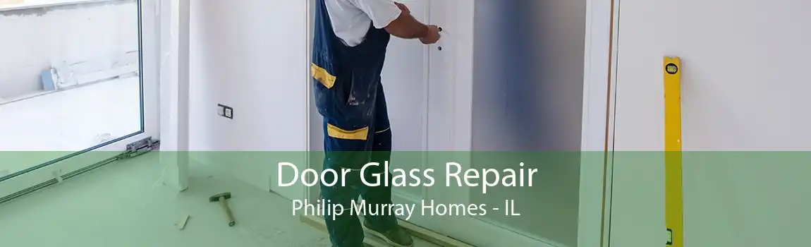 Door Glass Repair Philip Murray Homes - IL