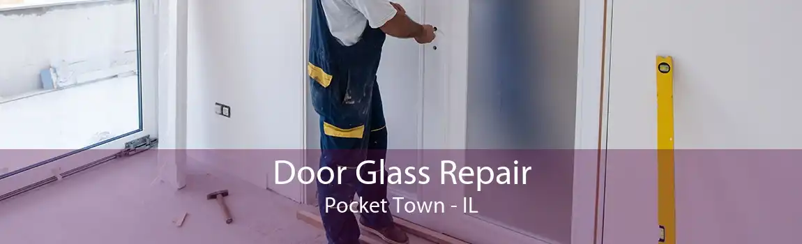 Door Glass Repair Pocket Town - IL