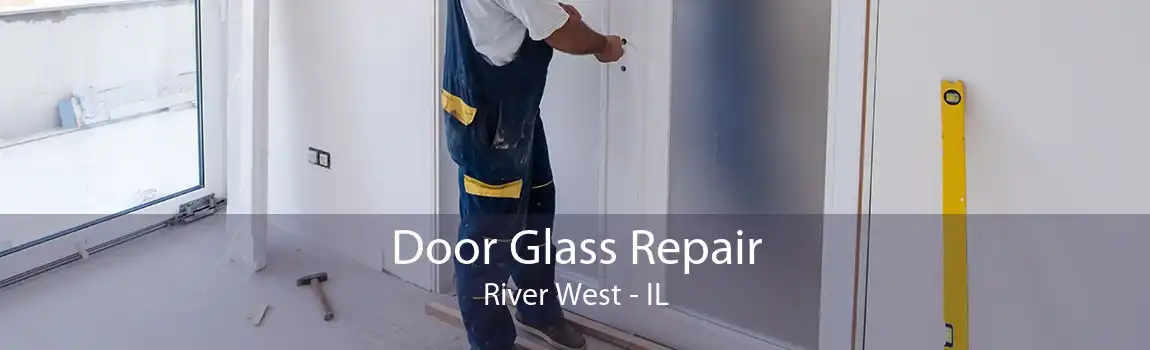 Door Glass Repair River West - IL