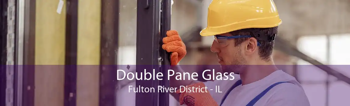 Double Pane Glass Fulton River District - IL