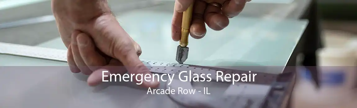 Emergency Glass Repair Arcade Row - IL