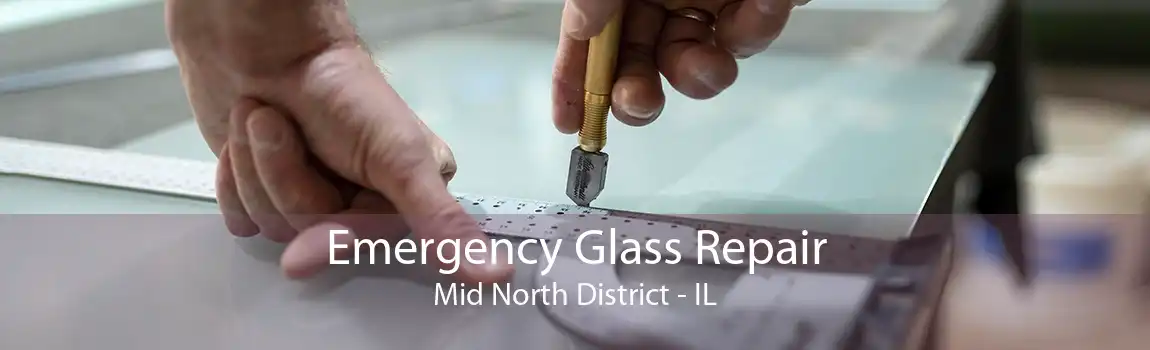 Emergency Glass Repair Mid North District - IL