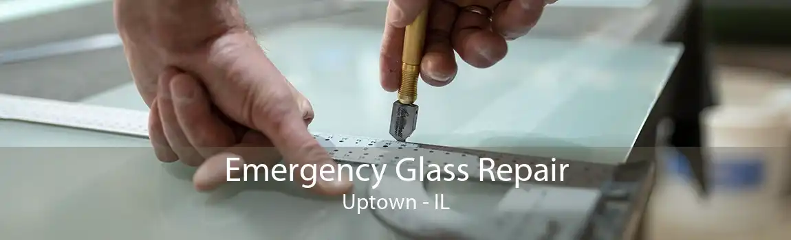 Emergency Glass Repair Uptown - IL