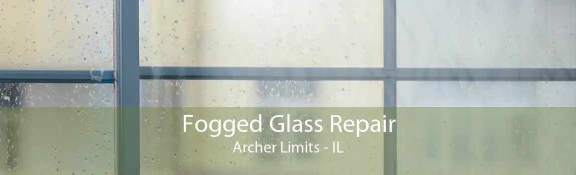 Fogged Glass Repair Archer Limits - IL