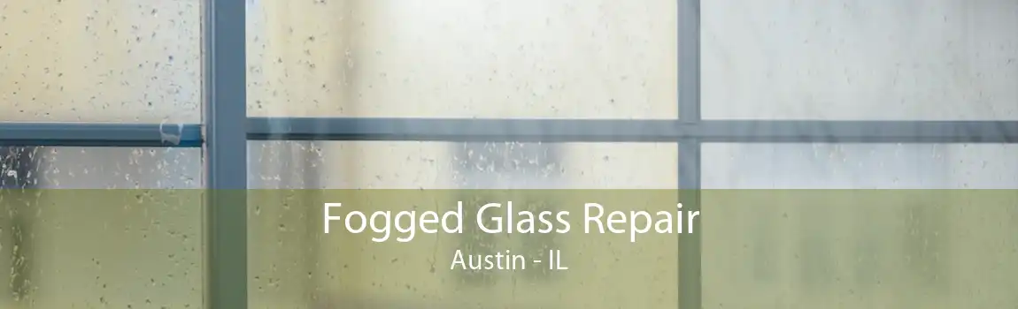 Fogged Glass Repair Austin - IL