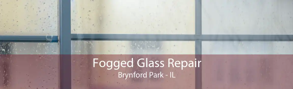 Fogged Glass Repair Brynford Park - IL