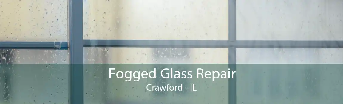 Fogged Glass Repair Crawford - IL