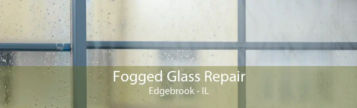 Fogged Glass Repair Edgebrook - IL