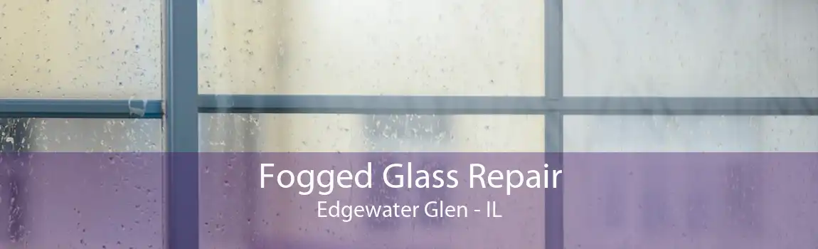 Fogged Glass Repair Edgewater Glen - IL