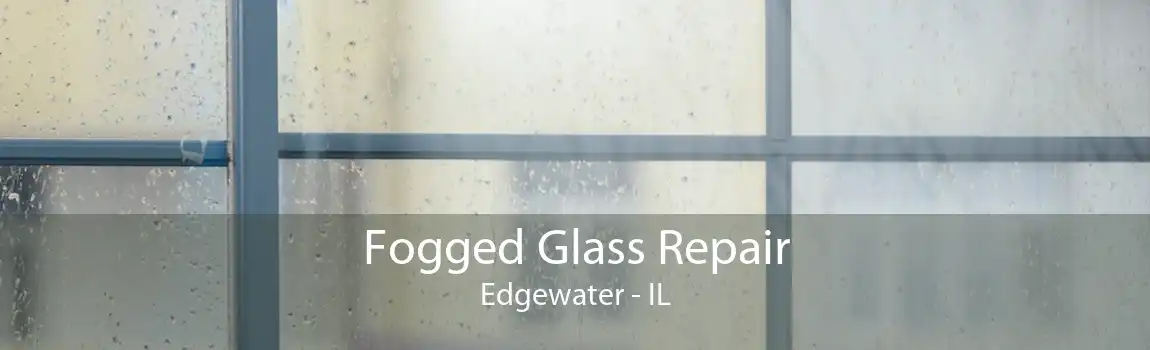 Fogged Glass Repair Edgewater - IL