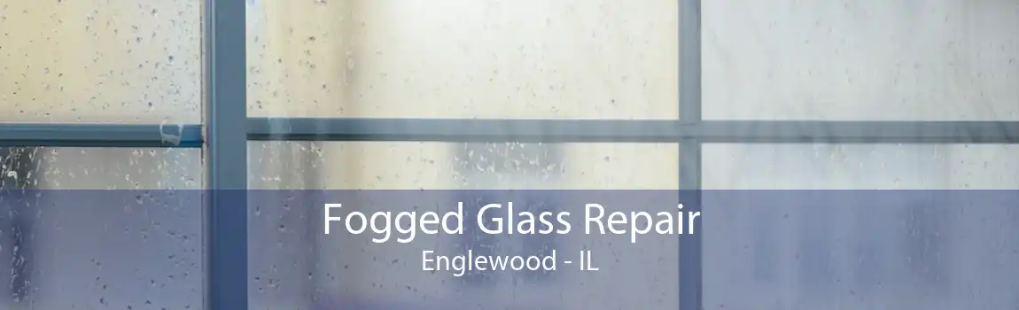 Fogged Glass Repair Englewood - IL