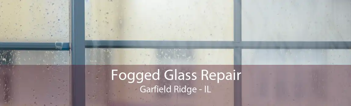 Fogged Glass Repair Garfield Ridge - IL