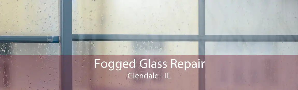 Fogged Glass Repair Glendale - IL