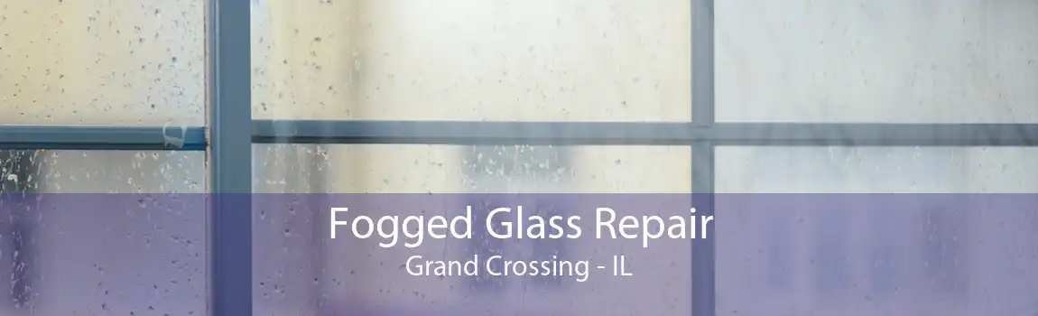 Fogged Glass Repair Grand Crossing - IL