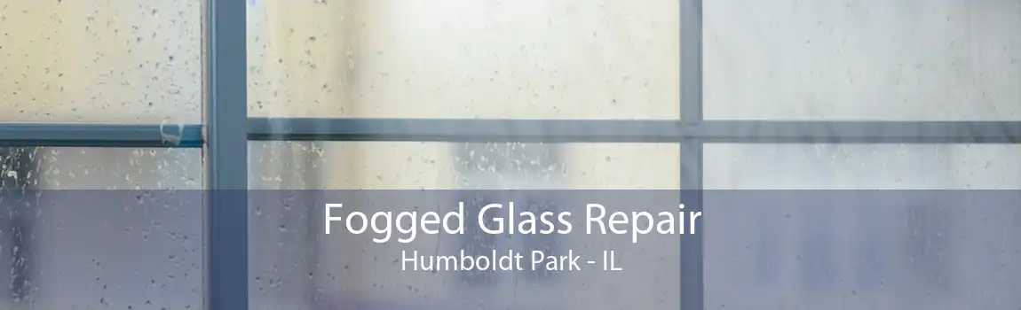 Fogged Glass Repair Humboldt Park - IL