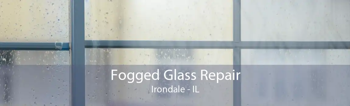 Fogged Glass Repair Irondale - IL