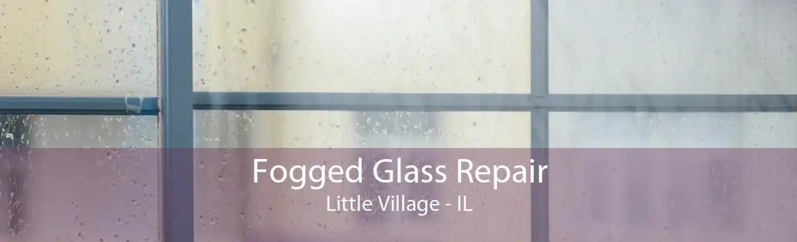 Fogged Glass Repair Little Village - IL