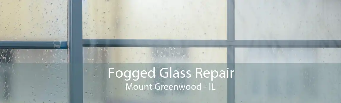 Fogged Glass Repair Mount Greenwood - IL