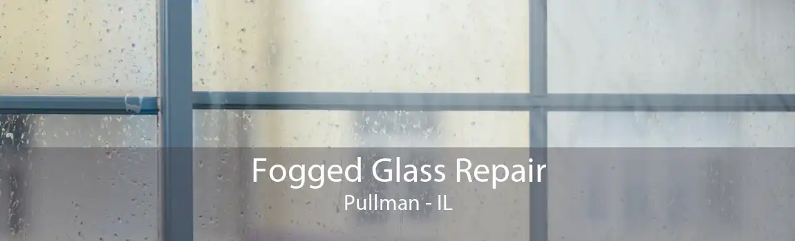 Fogged Glass Repair Pullman - IL