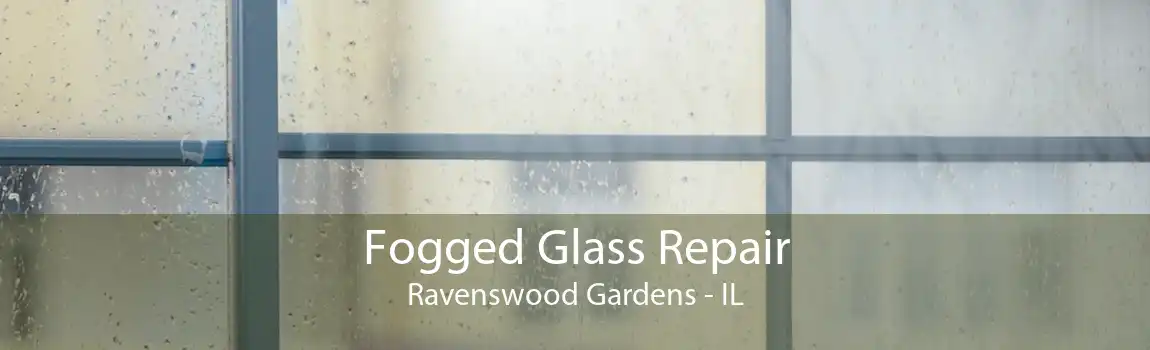 Fogged Glass Repair Ravenswood Gardens - IL