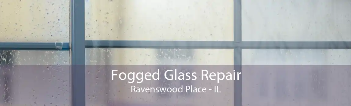 Fogged Glass Repair Ravenswood Place - IL