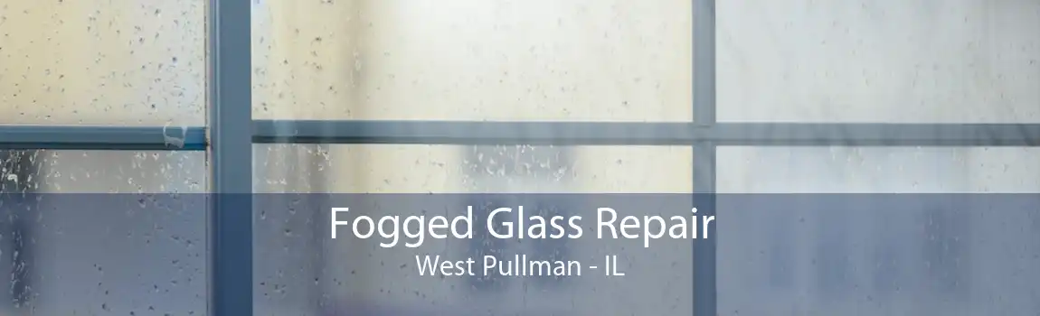 Fogged Glass Repair West Pullman - IL