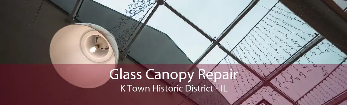 Glass Canopy Repair K Town Historic District - IL