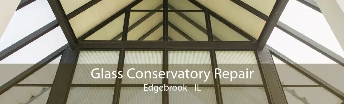 Glass Conservatory Repair Edgebrook - IL