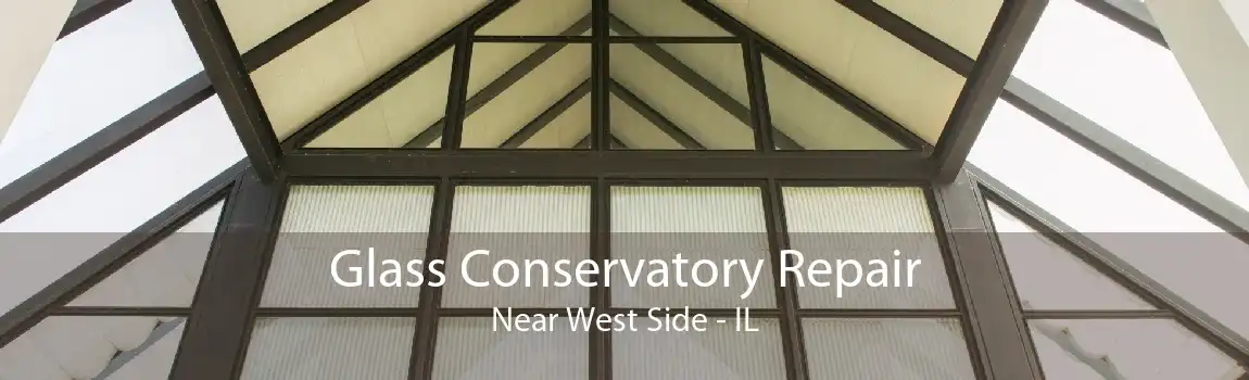 Glass Conservatory Repair Near West Side - IL