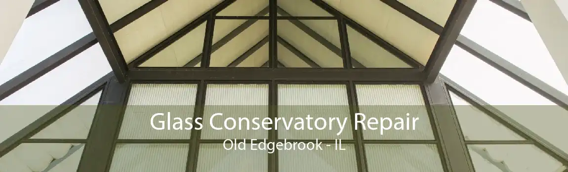 Glass Conservatory Repair Old Edgebrook - IL